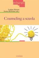 Ebook Counseling a scuola di Mortari Luigina, Bertolani Jessica edito da La Scuola