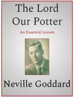 Ebook The Lord Our Potter di Neville Goddard edito da Andura Publishing