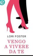Ebook Vengo a vivere da te (eLit) di Lori Foster edito da HarperCollins Italia
