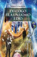 Ebook Dialogo fra un uomo e Dio di Roberto Di Benedetto edito da Booksprint