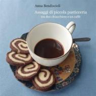 Ebook Assaggi di piccola pasticceria tra due chiacchiere e un caffè di Anna Bendiscioli edito da Youcanprint