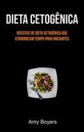 Ebook Dieta Cetogênica: Receitas De Dieta Cetogênica Que Economizam Tempo Para Iniciantes di Amy Boyers edito da Amy Boyers