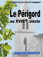 Ebook Le Périgord au XVIIIe siècle. di Amicale Genea24 edito da Books on Demand