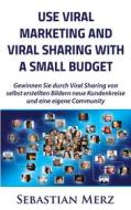 Ebook Use Viral Marketing and Viral Sharing with a Small Budget di Sebastian Merz edito da Books on Demand