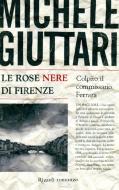 Ebook Le rose nere di Firenze di Giuttari Michele edito da Rizzoli