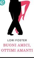 Ebook Buoni amici, ottimi amanti (eLit) di Lori Foster edito da HarperCollins Italia