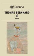 Ebook Sì di Thomas Bernhard edito da Guanda