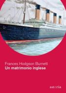 Ebook Un matrimonio inglese di Frances Hodgson Burnett edito da astoria