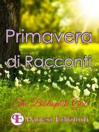Ebook Primavera di Racconti di AA. VV. edito da Panesi Edizioni