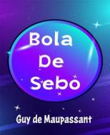 Ebook Bola De Sebo - (Anotado) di Guy de Maupassant edito da American
