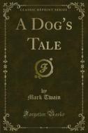 Ebook A Dog's Tale di Mark Twain edito da Forgotten Books