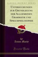 Ebook Untersuchungen zur Grundlegung der Allgemeinen Grammatik und Sprachphilosophie di Anton Marty edito da Forgotten Books