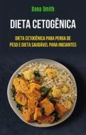 Ebook Dieta Cetogênica: Dieta Cetogênica Para Perda De Peso E Dieta Saudável Para Iniciantes di Jason Danvers edito da Dana Smith