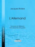 Ebook L&apos;Allemand di Ligaran, Jacques Rivière edito da Ligaran