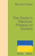 Ebook The Doctor&apos;s Dilemma: Preface on Doctors di Bernard Shaw edito da libreka classics
