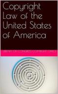 Ebook Copyright Law of the United States of America / Contained in Title 17 of the United States Code di United States edito da iOnlineShopping.com