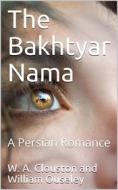 Ebook The Bakhty?r N?ma / A Persian Romance di anonymous edito da iOnlineShopping.com