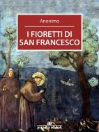 Ebook I fioretti di San Francesco di Anonimo edito da Anonimo