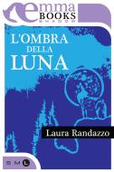Ebook L'ombra della luna di Randazzo Laura edito da Emma Books
