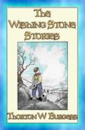 Ebook The WISHING STONE STORIES - 12 of Burgess' best stories di Thornton W. Burgess edito da Abela Publishing