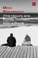 Ebook The Hours Are Euros Thrown Into A Bank di Mois Benarroch edito da Moben