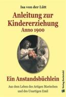 Ebook Anleitung zur Kindererziehung Anno 1900 di Isa von der Lütt edito da Verlag Rockstuhl