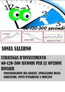Ebook Strategia d'investimento a 60-120-300 secondi per le opzioni binarie di SONIA SALERNO edito da Youcanprint