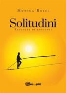 Ebook Solitudini (raccolta di racconti) di Monica Rossi edito da Youcanprint