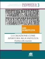 Ebook La creazione come apertura alla salvezza. Dottrina sulla creazione di Leo Scheffczyk edito da Lateran University Press