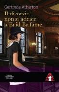 Ebook Il matrimonio non si addice a  Enid Balfame di Gertrude Atherton edito da Edizioni Le Assassine