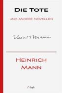 Ebook Die Tote und andere Novellen di Heinrich Mann edito da l&apos;Aleph
