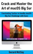 Ebook Crack and Master the Art of macOS Big Sur di Gerard McClay edito da ReaBooks