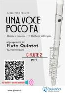 Ebook C Flute 2 part of "Una voce poco fa" for Flute Quintet di Gioacchino Rossini, a cura di Francesco Leone edito da Glissato Edizioni Musicali