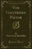 Ebook Vom Gastfreien Pastor di Otto Erich Hartleben edito da Forgotten Books