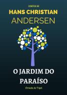 Ebook O Jardim do Paraíso di Hans Christian Andersen edito da Hans Christian Andersen
