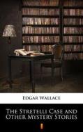 Ebook The Stretelli Case and Other Mystery Stories di Edgar Wallace edito da Ktoczyta.pl