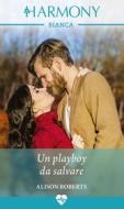 Ebook Un playboy da salvare di Alison Roberts edito da HarperCollins Italia