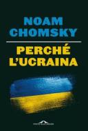 Ebook Perché l'Ucraina di Noam Chomsky, C.J. Polychroniou edito da Ponte alle Grazie