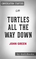 Ebook Turtles All the Way Down: by John Green | Conversation Starters di dailyBooks edito da Daily Books