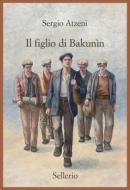 Ebook Il figlio di Bakunìn di Sergio Atzeni edito da Sellerio Editore