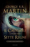 Ebook Il cavaliere dei Sette Regni di Martin George R.R. edito da Mondadori
