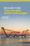 Ebook Tutto potrebbe andare molto peggio di Richard Ford edito da Feltrinelli Editore