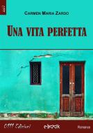Ebook Una vita perfetta di Carmen Maria Zardo edito da 0111 Edizioni
