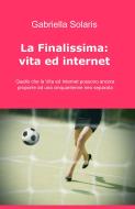 Ebook La finalissima: Vita ed Internet di Solaris Gabriella edito da ilmiolibro self publishing
