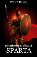 Ebook L&apos;ultimo difensore di Sparta di YVAN ARGEADI edito da Diletta Brizzi