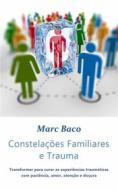 Ebook Constelações Familiares E Trauma di Marc Baco edito da Babelcube Inc.