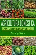 Ebook Agricoltura Domestica: Manuale Per Principianti di Nancy Ross edito da Michael van der Voort
