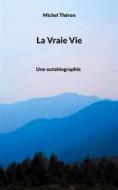 Ebook La Vraie Vie di Michel Théron edito da Books on Demand