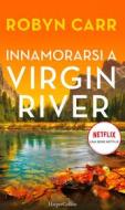 Ebook Innamorarsi a Virgin River di Robyn Carr edito da HarperCollins Italia