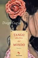 Ebook Tango alla fine del mondo di Cugia Diego edito da Mondadori